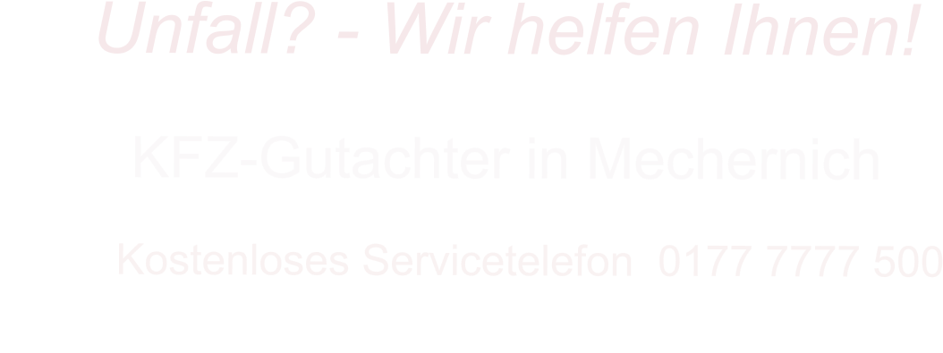 KFZ-Gutachter in Mechernich      Kostenloses Servicetelefon  0177 7777 500        Unfall? - Wir helfen Ihnen!